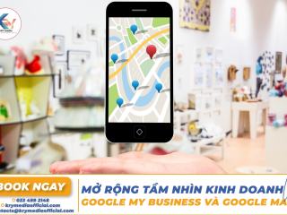 Mở Rộng Tầm Nhìn Kinh Doanh Với Google My Business Và Google Maps!